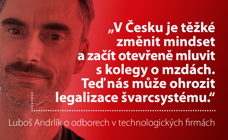 „V Česku je těžké změnit mindset a začít otevřeně mluvit s kolegy o mzdách. Teď nás může ohrozit legalizace švarcsystému,“ říká Luboš Andrlík o odborech v technologických firmách